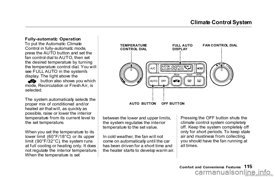 HONDA ACCORD SEDAN 2000 Owners Manual (in English) Climat
e Contro l Syste m
Fully-automati c Operatio n
T o pu t th e Automati c Climat e
Contro l i n fully-automati c mode ,
pres s th e AUT O butto n an d se t th e
fa n contro l dia l t o AUTO HONDA ACCORD SEDAN 2000 Owners Manual (in English) Climat
e Contro l Syste m
Fully-automati c Operatio n
T o pu t th e Automati c Climat e
Contro l i n fully-automati c mode ,
pres s th e AUT O butto n an d se t th e
fa n contro l dia l t o AUTO