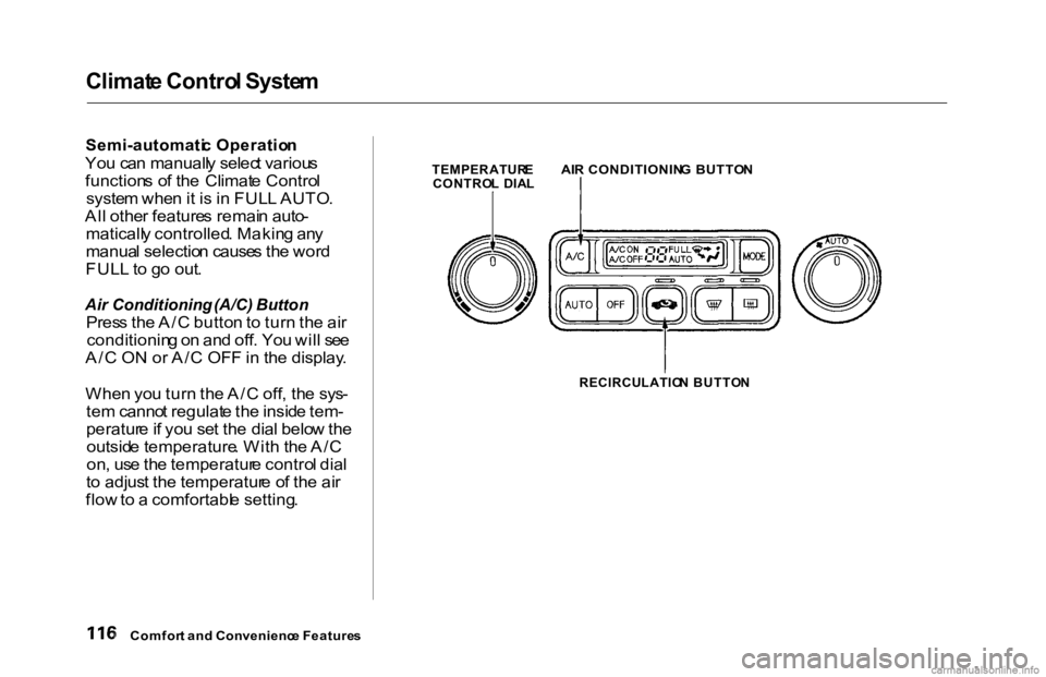 HONDA ACCORD SEDAN 2000 Owners Manual (in English) Climat
e Contro l Syste m
Semi-automati c Operatio n
Yo u ca n manuall y selec t variou s
function s o f th e Climat e Contro l
syste m whe n it i s i n FUL L AUTO .
Al l othe r feature s remai n HONDA ACCORD SEDAN 2000 Owners Manual (in English) Climat
e Contro l Syste m
Semi-automati c Operatio n
Yo u ca n manuall y selec t variou s
function s o f th e Climat e Contro l
syste m whe n it i s i n FUL L AUTO .
Al l othe r feature s remai n