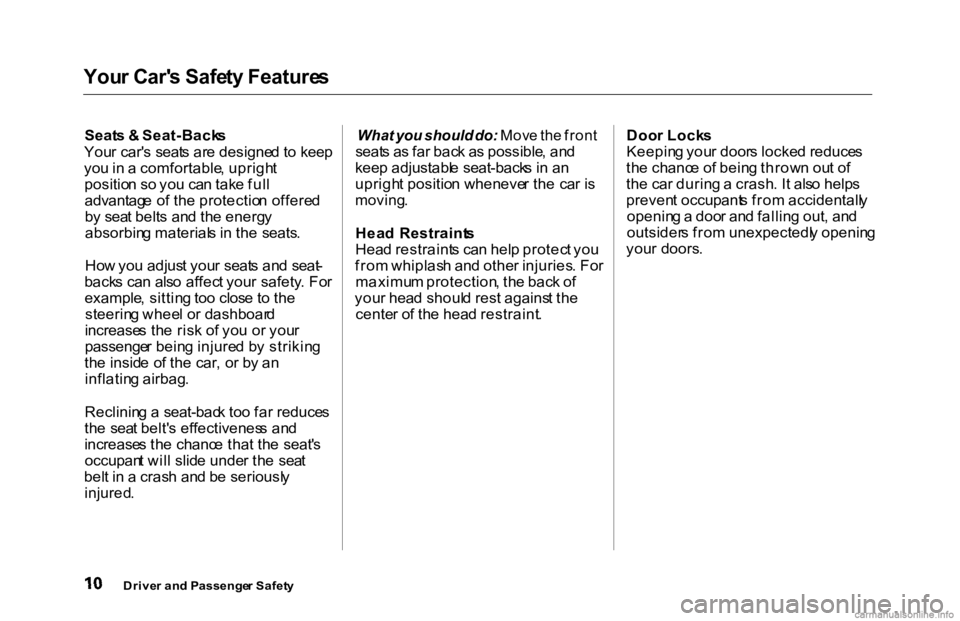 HONDA ACCORD SEDAN 2000  Owners Manual (in English) You
r Car' s Safet y Feature s

Seat s &  Seat-Back s
You r car' s  seat s ar e designe d t o kee p
yo u in  a  comfortable , uprigh t
positio n s o yo u ca n tak e ful l
advantag e  o f th e 