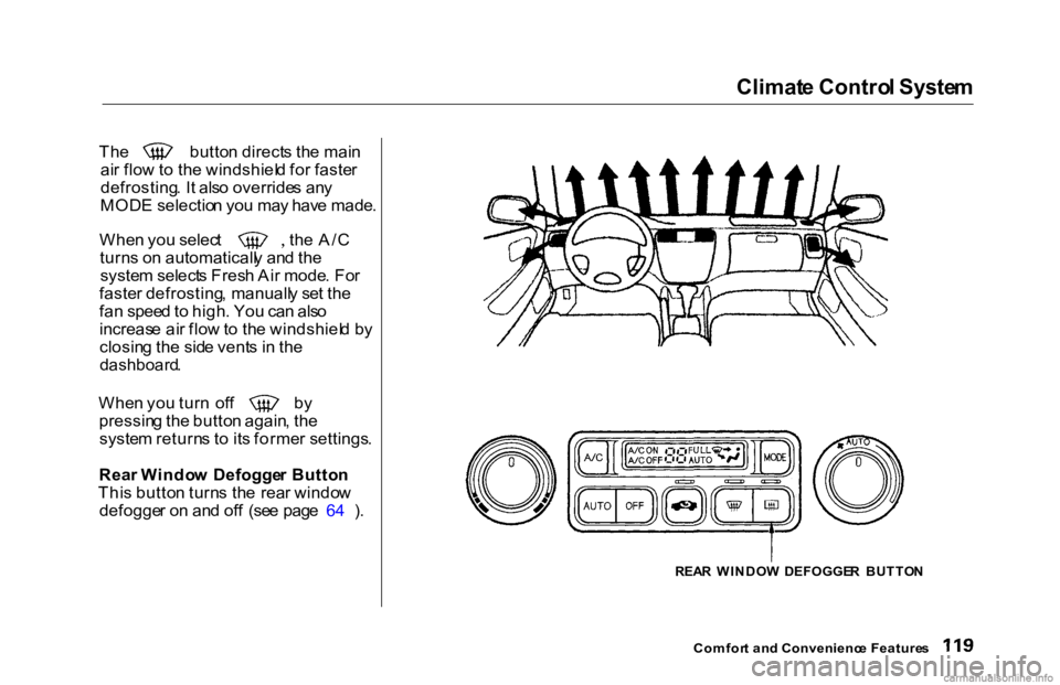 HONDA ACCORD SEDAN 2000 Owners Manual (in English) Climat
e Contro l Syste m
Th
e butto n direct s th e mai n
ai r flo w to th e windshiel d fo r faste r
defrosting . I t als o override s an y
MOD E selectio n yo u ma y hav e made . Whe
n yo u selec HONDA ACCORD SEDAN 2000 Owners Manual (in English) Climat
e Contro l Syste m
Th
e butto n direct s th e mai n
ai r flo w to th e windshiel d fo r faste r
defrosting . I t als o override s an y
MOD E selectio n yo u ma y hav e made . Whe
n yo u selec