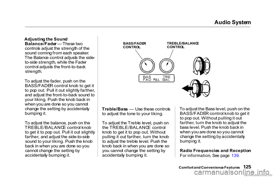 HONDA ACCORD SEDAN 2000  Owners Manual (in English) Audi
o Syste m

Adjustin g th e Soun d

Balance/Fade r —  Thes e tw o
control s adjus t th e strengt h o f th e
soun d comin g fro m eac h speaker .
Th e Balanc e contro l adjust s th e side -
to-si