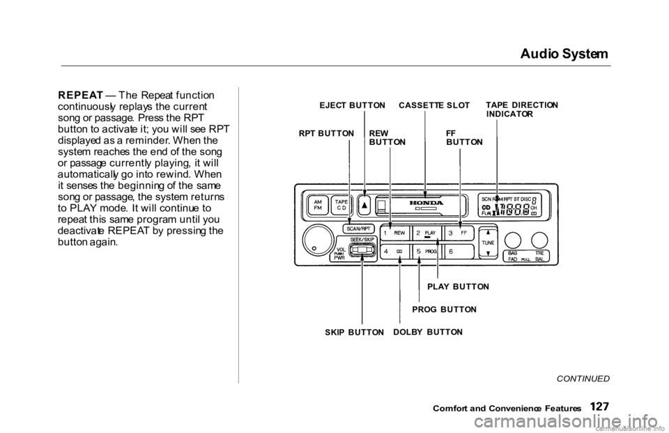 HONDA ACCORD SEDAN 2000 Owners Manual (in English) Audi
o Syste m
REPEA T — Th e Repea t functio n
continuousl y replay s th e curren t
son g o r passage . Pres s th e RP T
butto n t o activat e it ; yo u wil l se e RP T
displaye d as a remin HONDA ACCORD SEDAN 2000 Owners Manual (in English) Audi
o Syste m
REPEA T — Th e Repea t functio n
continuousl y replay s th e curren t
son g o r passage . Pres s th e RP T
butto n t o activat e it ; yo u wil l se e RP T
displaye d as a remin