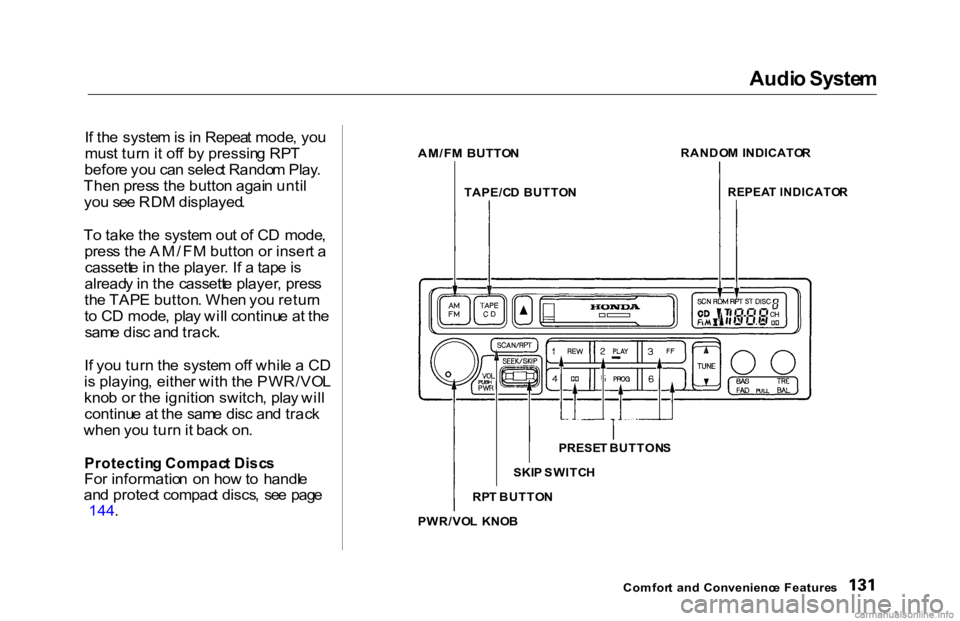 HONDA ACCORD SEDAN 2000  Owners Manual (in English) Audi
o Syste m

I f th e syste m is  in  Repea t mode , yo u
mus t tur n it of f b y pressin g RP T
befor e yo u ca n selec t Rando m Play .
The n pres s th e butto n agai n unti l
yo u se e RD M disp