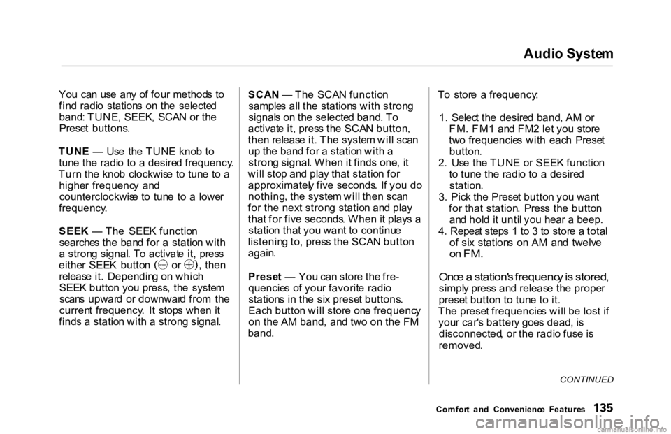 HONDA ACCORD SEDAN 2000 Owners Manual (in English) Audi
o Syste m
Yo u ca n us e an y o f fou r method s t o
fin d radi o station s o n th e selecte d
band : TUNE , SEEK , SCA N o r th e
Prese t buttons .
TUN E — Us e th e TUN E kno b t o HONDA ACCORD SEDAN 2000 Owners Manual (in English) Audi
o Syste m
Yo u ca n us e an y o f fou r method s t o
fin d radi o station s o n th e selecte d
band : TUNE , SEEK , SCA N o r th e
Prese t buttons .
TUN E — Us e th e TUN E kno b t o