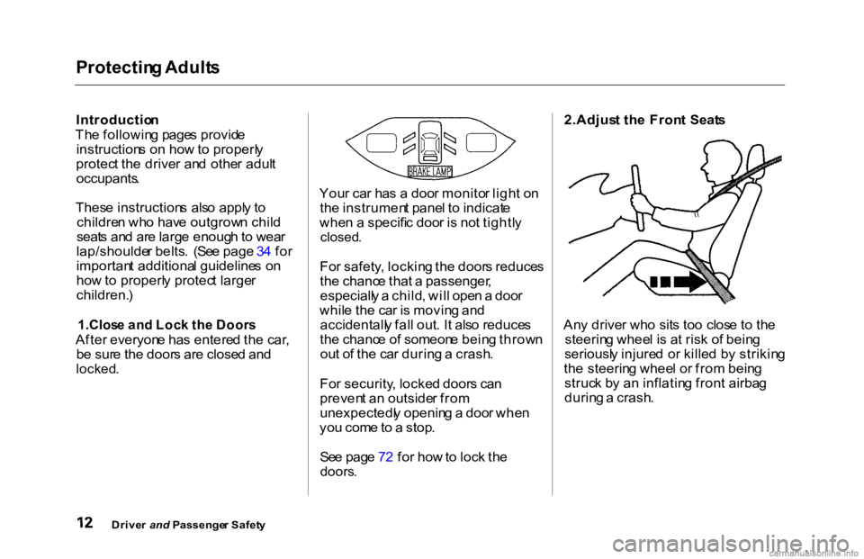 HONDA ACCORD SEDAN 2000   (in English) User Guide Protectin
g Adult s

Introductio n
Th e followin g page s provid e
instruction s o n ho w to properl y
protec t th e drive r an d othe r adul t

occupants .

Thes e instruction s  als o  appl y t o
ch