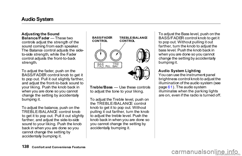 HONDA ACCORD SEDAN 2000 Owners Manual (in English) Audi
o Syste m
Adjustin g th e Soun d
Balance/Fade r — Thes e tw o
control s adjus t th e strengt h o f th e
soun d comin g fro m eac h speaker .
Th e Balanc e contro l adjust s th e side -
to-si HONDA ACCORD SEDAN 2000 Owners Manual (in English) Audi
o Syste m
Adjustin g th e Soun d
Balance/Fade r — Thes e tw o
control s adjus t th e strengt h o f th e
soun d comin g fro m eac h speaker .
Th e Balanc e contro l adjust s th e side -
to-si