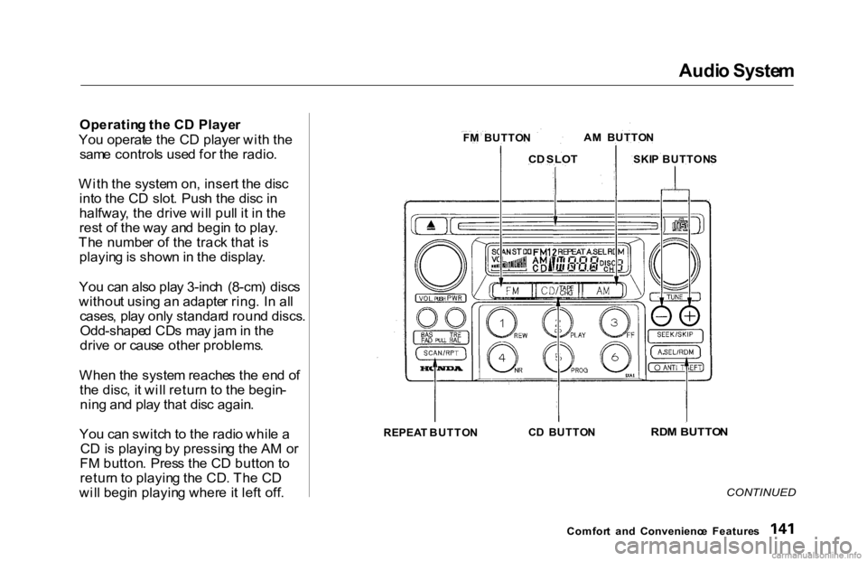 HONDA ACCORD SEDAN 2000 Owners Manual (in English) Audi
o Syste m
Operatin g th e C D Playe r
Yo u operat e th e C D playe r wit h th e
sam e control s use d fo r th e radio .
Wit h th e syste m on , inser t th e dis c
int o th e C D slot . Pus h th HONDA ACCORD SEDAN 2000 Owners Manual (in English) Audi
o Syste m
Operatin g th e C D Playe r
Yo u operat e th e C D playe r wit h th e
sam e control s use d fo r th e radio .
Wit h th e syste m on , inser t th e dis c
int o th e C D slot . Pus h th