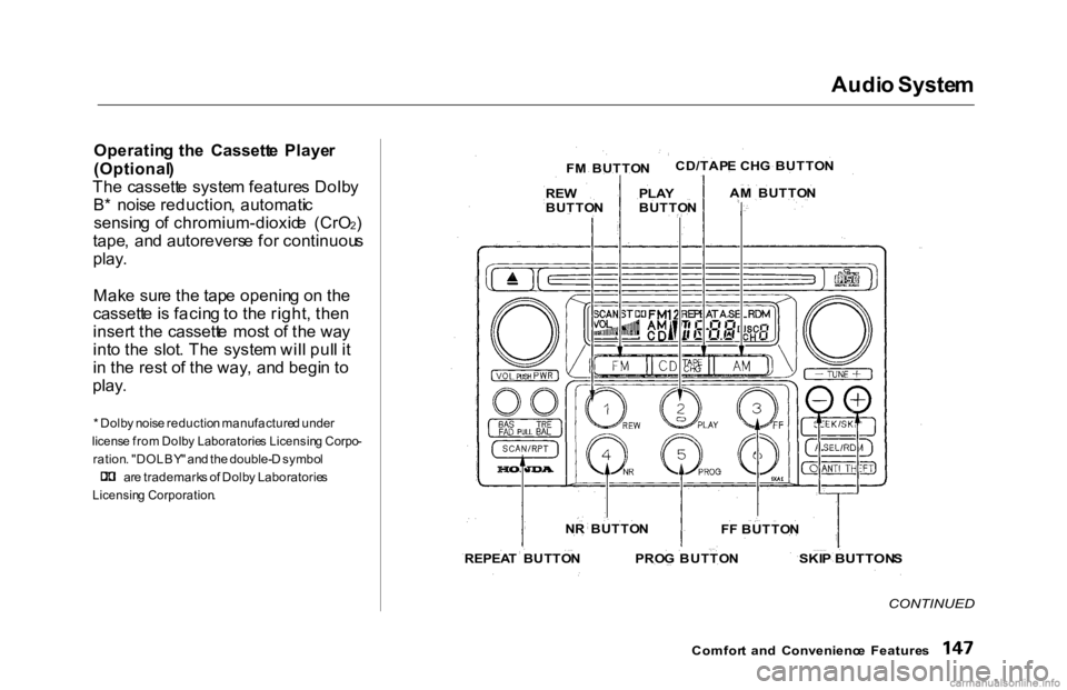 HONDA ACCORD SEDAN 2000 Owners Manual (in English)
Audi
o Syste m
Operatin g th e Cassett e Playe r
(Optional )
Th e cassett e syste m feature s Dolb y
B * nois e reduction , automati c
sensin g o f chromium-dioxid e (CrO
2)
tape , an d autorev HONDA ACCORD SEDAN 2000 Owners Manual (in English)
Audi
o Syste m
Operatin g th e Cassett e Playe r
(Optional )
Th e cassett e syste m feature s Dolb y
B * nois e reduction , automati c
sensin g o f chromium-dioxid e (CrO
2)
tape , an d autorev