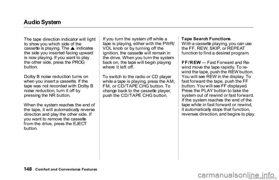 HONDA ACCORD SEDAN 2000 Owners Manual (in English) Audi
o Syste m
Th e tap e directio n indicato r wil l ligh t
t o sho w yo u whic h sid e o f th e cassett
e is playing . Th e indicate s
th e sid e yo u inserte d facin g upwar d
i s no w pl HONDA ACCORD SEDAN 2000 Owners Manual (in English) Audi
o Syste m
Th e tap e directio n indicato r wil l ligh t
t o sho w yo u whic h sid e o f th e cassett
e is playing . Th e indicate s
th e sid e yo u inserte d facin g upwar d
i s no w pl