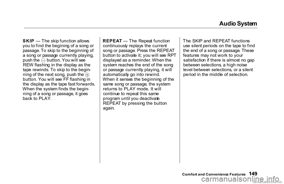 HONDA ACCORD SEDAN 2000 Owners Manual (in English) Audi
o Syste m
SKI P — Th e ski p functio n allow s
yo u t o fin d th e beginin g o f a son g o r
passage . T o ski p t o th e beginnin g o f
a son g o r passag e currentl y playing , pus
h th HONDA ACCORD SEDAN 2000 Owners Manual (in English) Audi
o Syste m
SKI P — Th e ski p functio n allow s
yo u t o fin d th e beginin g o f a son g o r
passage . T o ski p t o th e beginnin g o f
a son g o r passag e currentl y playing , pus
h th