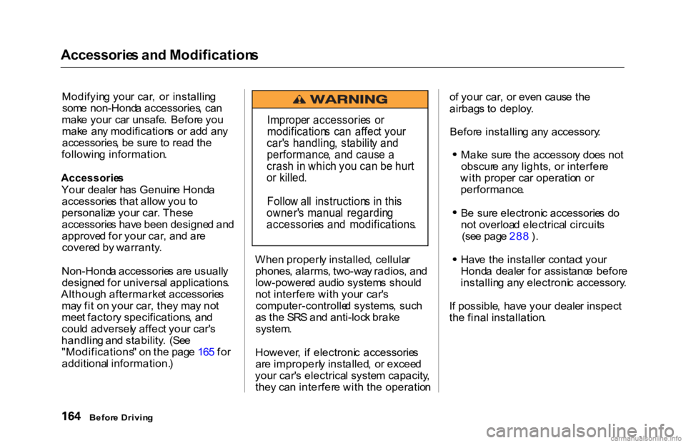 HONDA ACCORD SEDAN 2000  Owners Manual (in English) Accessorie
s an d Modification s

Modifyin g you r car ,  o r installin g
som e non-Hond a accessories , ca n
mak e you r  ca r unsafe .  Befor e yo u
mak e  an y modification s  o r ad d  an y
access