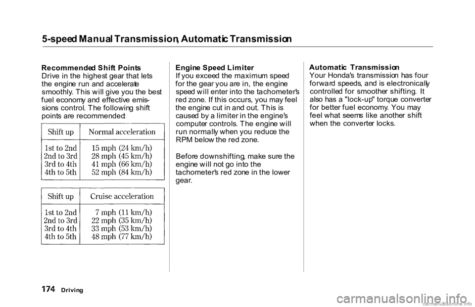 HONDA ACCORD SEDAN 2000 Owners Manual (in English)
5-spee
d Manua l Transmission , Automati c Transmissio n
Recommende d Shif t Point s
Driv e i n th e highes t gea r tha t let s
th e engin e ru n an d accelerat e
smoothly . Thi s wil l giv e yo HONDA ACCORD SEDAN 2000 Owners Manual (in English)
5-spee
d Manua l Transmission , Automati c Transmissio n
Recommende d Shif t Point s
Driv e i n th e highes t gea r tha t let s
th e engin e ru n an d accelerat e
smoothly . Thi s wil l giv e yo