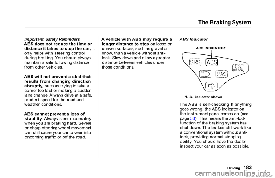 HONDA ACCORD SEDAN 2000 Owners Manual (in English) Th
e Brakin g Syste m
Important Safety Reminders
AB S doe s no t reduc e th e tim e o r
distanc e i t take s t o sto p th e car , i t
onl y help s wit h steerin g contro l
durin g braking . Yo HONDA ACCORD SEDAN 2000 Owners Manual (in English) Th
e Brakin g Syste m
Important Safety Reminders
AB S doe s no t reduc e th e tim e o r
distanc e i t take s t o sto p th e car , i t
onl y help s wit h steerin g contro l
durin g braking . Yo