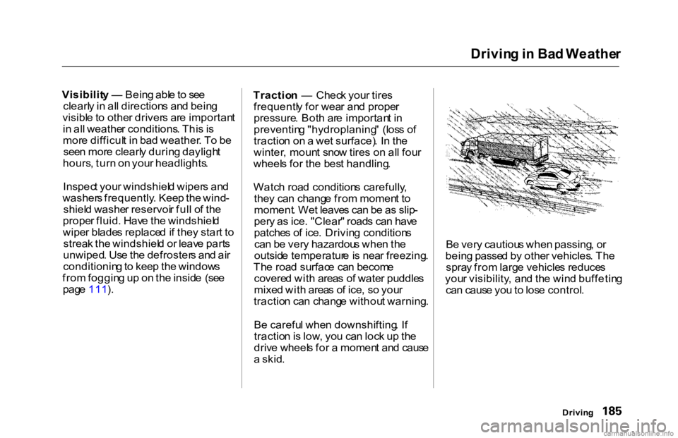 HONDA ACCORD SEDAN 2000 Owners Manual (in English) Drivin
g in Ba d Weathe r
Visibilit y — Bein g abl e to se e
clearl y in al l direction s an d bein g
visibl e to othe r driver s ar e importan t
i n al l weathe r conditions . Thi s is
mor e HONDA ACCORD SEDAN 2000 Owners Manual (in English) Drivin
g in Ba d Weathe r
Visibilit y — Bein g abl e to se e
clearl y in al l direction s an d bein g
visibl e to othe r driver s ar e importan t
i n al l weathe r conditions . Thi s is
mor e