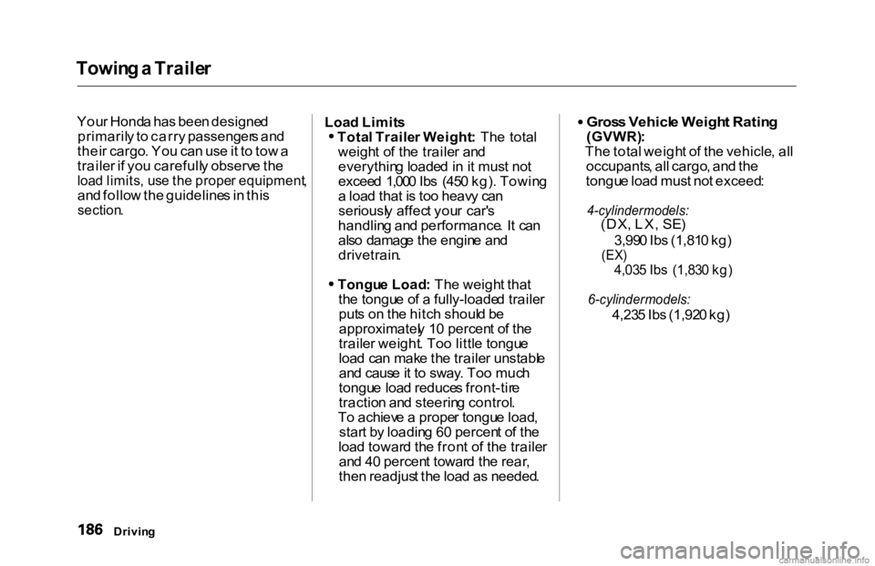 HONDA ACCORD SEDAN 2000  Owners Manual (in English) Towin
g a  Traile r

You r Hond a ha s bee n designe d
primaril y to  carr y passenger s an d
thei r cargo . Yo u ca n us e it t o  to w a
traile r i f yo u carefull y observ e th e

loa d limits , us