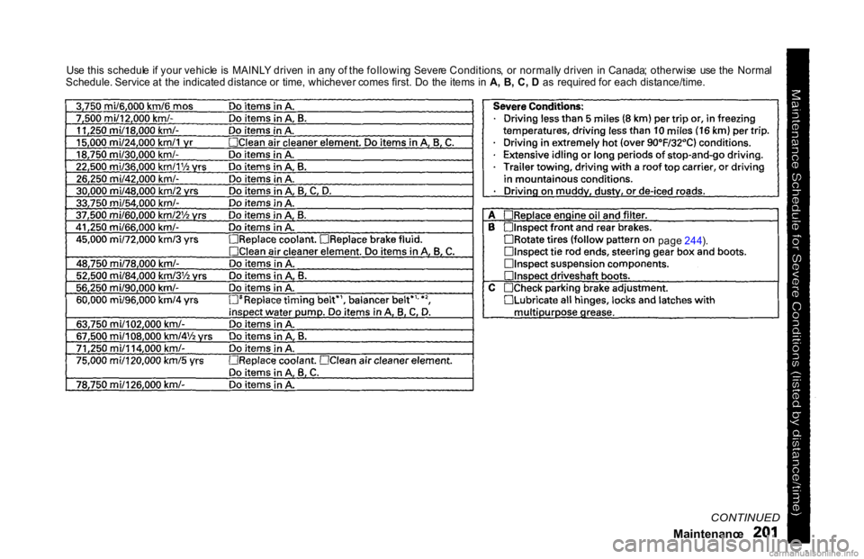 HONDA ACCORD SEDAN 2000  Owners Manual (in English) 
Us
e thi s schedul e i f you r vehicl e  i s  MAINL Y drive n  i n  an y o f th e followin g  Sever e Conditions , o r normall y drive n  i n  Canada ; otherwis e  us e th e  Norma l
Schedule. Servic