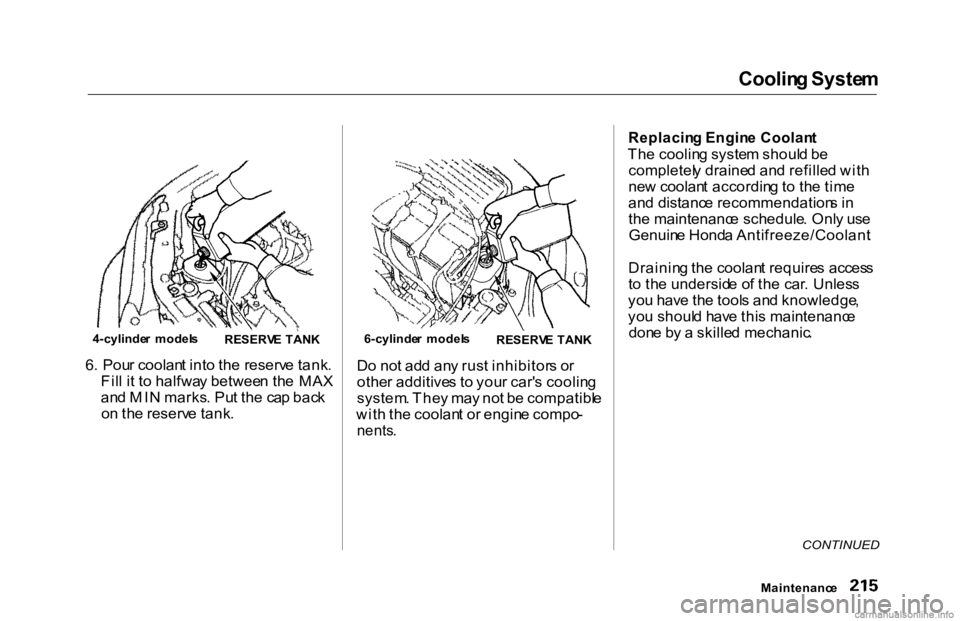 HONDA ACCORD SEDAN 2000 Owners Manual (in English) Coolin
g Syste m
6 . Pou r coolan t int o th e reserv e tank .
Fil l i t t o halfwa y betwee n th e MA X
an d MI N marks . Pu t th e ca p bac k
o n th e reserv e tank . D
o no t ad d an y rus t inhib HONDA ACCORD SEDAN 2000 Owners Manual (in English) Coolin
g Syste m
6 . Pou r coolan t int o th e reserv e tank .
Fil l i t t o halfwa y betwee n th e MA X
an d MI N marks . Pu t th e ca p bac k
o n th e reserv e tank . D
o no t ad d an y rus t inhib