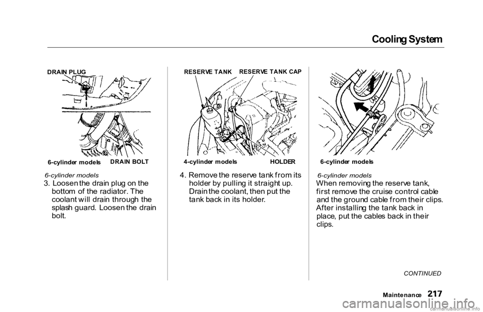 HONDA ACCORD SEDAN 2000 Owners Manual (in English) Coolin
g Syste m
6-cylinder models
3 . Loosen the drai n plu g o n th e
botto m o f th e radiator. The
coolant
wil l drai n throug h th e
splas h guard . Loosen the
drain
bolt . 4
. R HONDA ACCORD SEDAN 2000 Owners Manual (in English) Coolin
g Syste m
6-cylinder models
3 . Loosen the drai n plu g o n th e
botto m o f th e radiator. The
coolant
wil l drai n throug h th e
splas h guard . Loosen the
drain
bolt . 4
. R