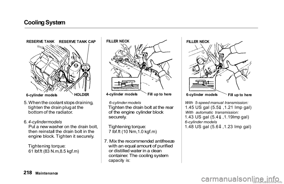 HONDA ACCORD SEDAN 2000 Owners Manual (in English) Coolin
g Syste m
5 . Whe n th e coolan t stop s draining ,
tighte n th e drai n plu g a t th e
botto m of th e radiator .
6 . 4-cylinder models
Pu t a ne w washe r o n th e drai n bolt ,
the n rei HONDA ACCORD SEDAN 2000 Owners Manual (in English) Coolin
g Syste m
5 . Whe n th e coolan t stop s draining ,
tighte n th e drai n plu g a t th e
botto m of th e radiator .
6 . 4-cylinder models
Pu t a ne w washe r o n th e drai n bolt ,
the n rei