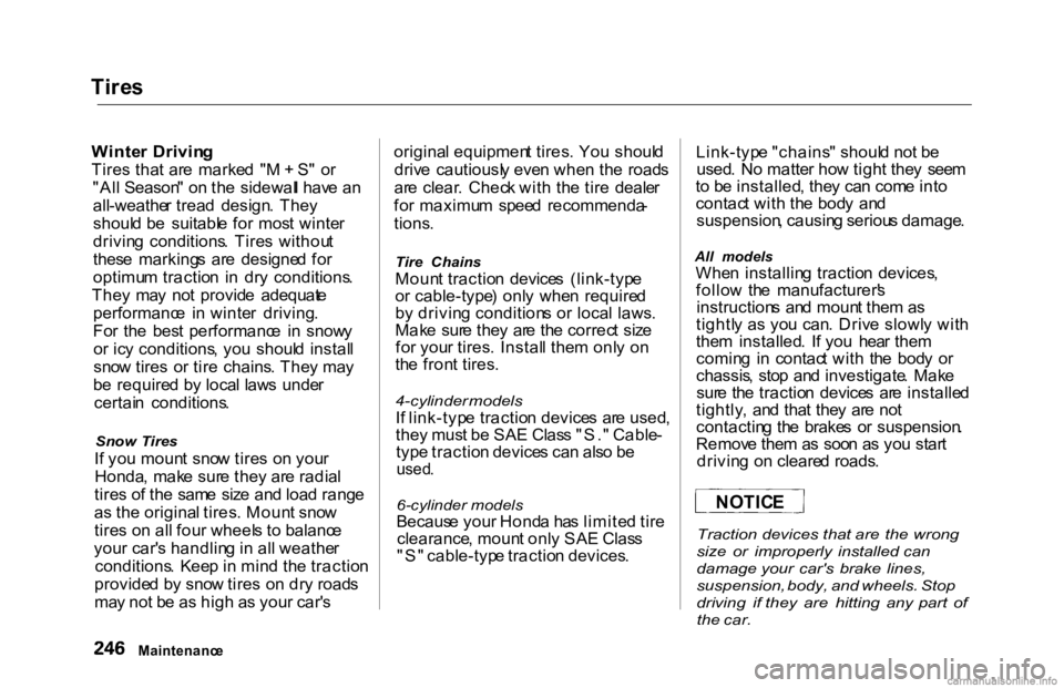 HONDA ACCORD SEDAN 2000 Owners Manual (in English) Tire
s
Winte r Drivin g
Tire s tha t ar e marke d " M + S " o r
"Al l Season " o n th e sidewal l hav e a n
all-weathe r trea d design . The y
shoul d b e suitabl e fo r mos HONDA ACCORD SEDAN 2000 Owners Manual (in English) Tire
s
Winte r Drivin g
Tire s tha t ar e marke d " M + S " o r
"Al l Season " o n th e sidewal l hav e a n
all-weathe r trea d design . The y
shoul d b e suitabl e fo r mos