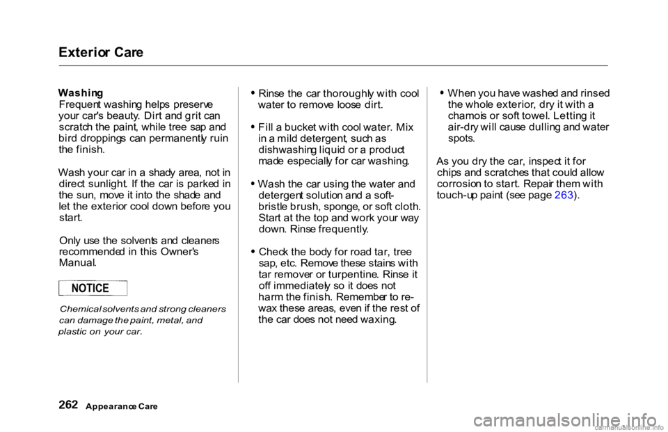 HONDA ACCORD SEDAN 2000  Owners Manual (in English) Exterio
r Car e

Washin g

Frequen t washin g help s  preserv e
you r car' s beauty . Dir t an d gri t ca n
scratc h th e paint , whil e tre e  sa p an d
bir d  dropping s  ca n permanentl y rui n