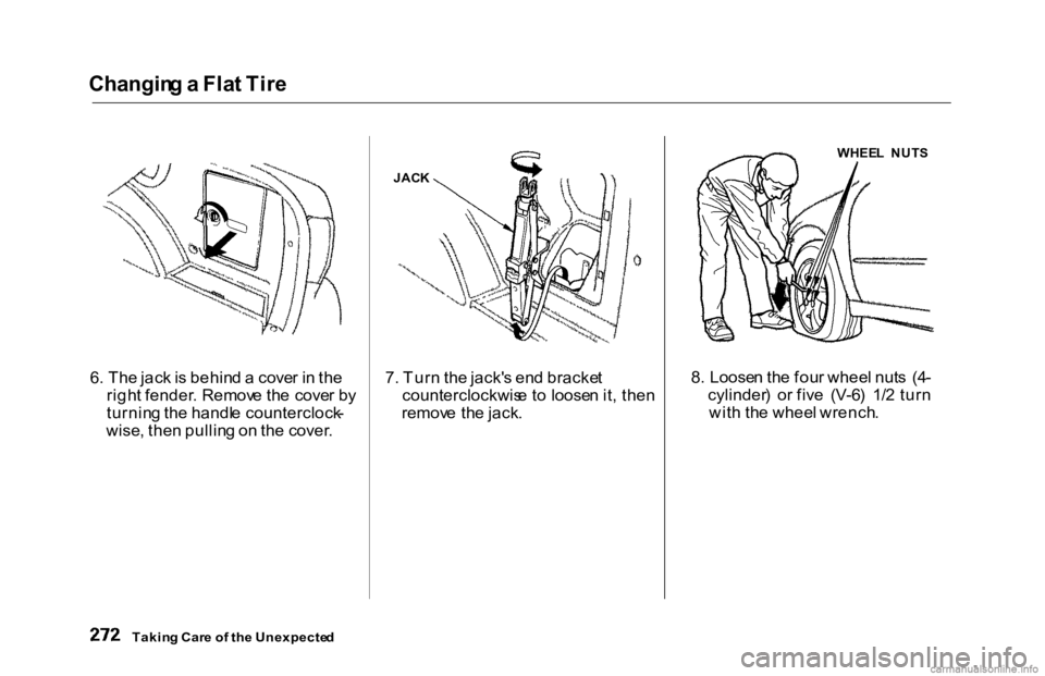 HONDA ACCORD SEDAN 2000 Owners Manual (in English) Changin
g a Fla t Tir e
6 . Th e jac k is behin d a cove r i n th e
righ t fender . Remov e th e cove r b y
turnin g th e handl e counterclock -
wise , the n pullin g o n th e cover . 7
. Tur n t HONDA ACCORD SEDAN 2000 Owners Manual (in English) Changin
g a Fla t Tir e
6 . Th e jac k is behin d a cove r i n th e
righ t fender . Remov e th e cove r b y
turnin g th e handl e counterclock -
wise , the n pullin g o n th e cover . 7
. Tur n t