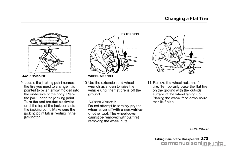 HONDA ACCORD SEDAN 2000 Owners Manual (in English) Changin
g a Fla t Tir e
9 . Locat e th e jackin g poin t neares t
th e tir e yo u nee d t o change . I t i s
pointe d t o b y a n arro w molde d int o
th e undersid e o f th e body . Plac e
th e ja HONDA ACCORD SEDAN 2000 Owners Manual (in English) Changin
g a Fla t Tir e
9 . Locat e th e jackin g poin t neares t
th e tir e yo u nee d t o change . I t i s
pointe d t o b y a n arro w molde d int o
th e undersid e o f th e body . Plac e
th e ja