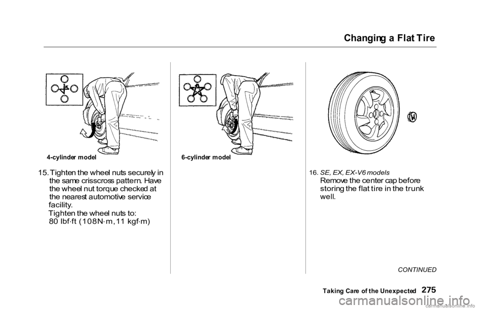 HONDA ACCORD SEDAN 2000 Owners Manual (in English)
Changin
g a Fla t Tir e
15. Tighte n th e whee l nut s securel y in
th e sam e crisscros s pattern . Hav e
th e whee l nu t torqu e checke d a t
th e neares t automotiv e servic e
facility .
Tight HONDA ACCORD SEDAN 2000 Owners Manual (in English)
Changin
g a Fla t Tir e
15. Tighte n th e whee l nut s securel y in
th e sam e crisscros s pattern . Hav e
th e whee l nu t torqu e checke d a t
th e neares t automotiv e servic e
facility .
Tight