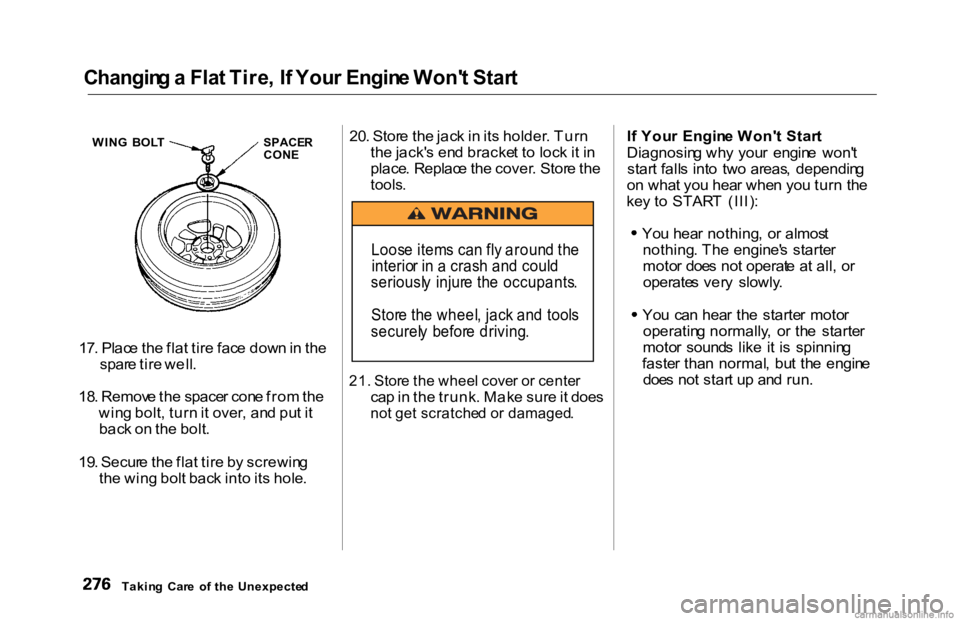 HONDA ACCORD SEDAN 2000 Owners Manual (in English)
Changin
g a Fla t Tire , I f You r Engin e Won' t Star t
17 . Plac e th e fla t tir e fac e dow n in th e
spar e tir e well .
18 . Remov e th e space r con e fro m th e
win g bolt , tur n it o HONDA ACCORD SEDAN 2000 Owners Manual (in English)
Changin
g a Fla t Tire , I f You r Engin e Won' t Star t
17 . Plac e th e fla t tir e fac e dow n in th e
spar e tir e well .
18 . Remov e th e space r con e fro m th e
win g bolt , tur n it o