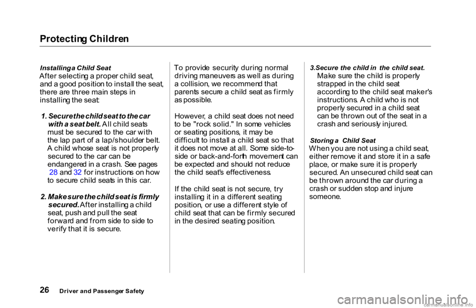 HONDA ACCORD SEDAN 2000  Owners Manual (in English) Protectin
g Childre n

Installing  a Child  Seat

Afte r selectin g a  prope r chil d seat ,
an d a  goo d positio n to  instal l th e seat ,
ther e ar e thre e mai n step s i n
installin g th e seat 