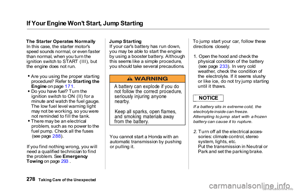HONDA ACCORD SEDAN 2000 Owners Manual (in English)
I
f You r Engin e Won' t Start , Jum p Startin g
Th e Starte r Operate s Normall y
I n thi s case , th e starte r motor' s
spee d sound s normal , o r eve n faste r
tha n normal , whe n yo HONDA ACCORD SEDAN 2000 Owners Manual (in English)
I
f You r Engin e Won' t Start , Jum p Startin g
Th e Starte r Operate s Normall y
I n thi s case , th e starte r motor' s
spee d sound s normal , o r eve n faste r
tha n normal , whe n yo