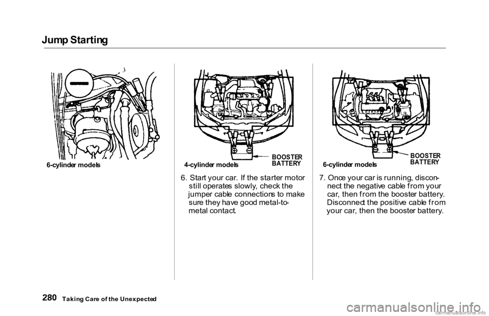 HONDA ACCORD SEDAN 2000 Owners Manual (in English) Jum
p Startin g
6. Star t you r car . I f th e starte r moto r
stil l operate s slowly , chec k th e
jumpe r cabl e connection s t o mak e
sur e the y hav e goo d metal-to -
meta l contact . 7
. On HONDA ACCORD SEDAN 2000 Owners Manual (in English) Jum
p Startin g
6. Star t you r car . I f th e starte r moto r
stil l operate s slowly , chec k th e
jumpe r cabl e connection s t o mak e
sur e the y hav e goo d metal-to -
meta l contact . 7
. On