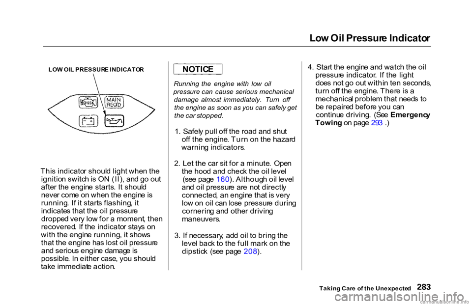 HONDA ACCORD SEDAN 2000 Owners Manual (in English) Lo
w Oi l Pressur e Indicato r
Thi s indicato r shoul d ligh t whe n th e
ignitio n switc h is O N (II) , an d g o ou t
afte r th e engin e starts . I t shoul d
neve r com e o n whe n th e engin e i HONDA ACCORD SEDAN 2000 Owners Manual (in English) Lo
w Oi l Pressur e Indicato r
Thi s indicato r shoul d ligh t whe n th e
ignitio n switc h is O N (II) , an d g o ou t
afte r th e engin e starts . I t shoul d
neve r com e o n whe n th e engin e i