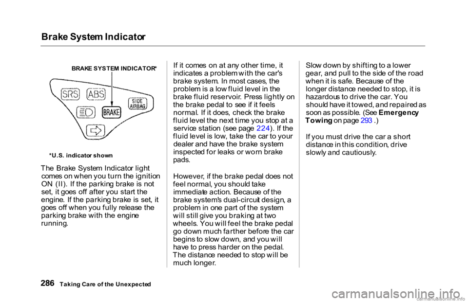 HONDA ACCORD SEDAN 2000  Owners Manual (in English) Brak
e Syste m Indicato r

Th e  Brak e Syste m Indicato r ligh t
come s o n whe n yo u tur n th e ignitio n
O N  (II) . I f th e parkin g brak e is no t
set , i t goe s of f afte r yo u star t th e
e