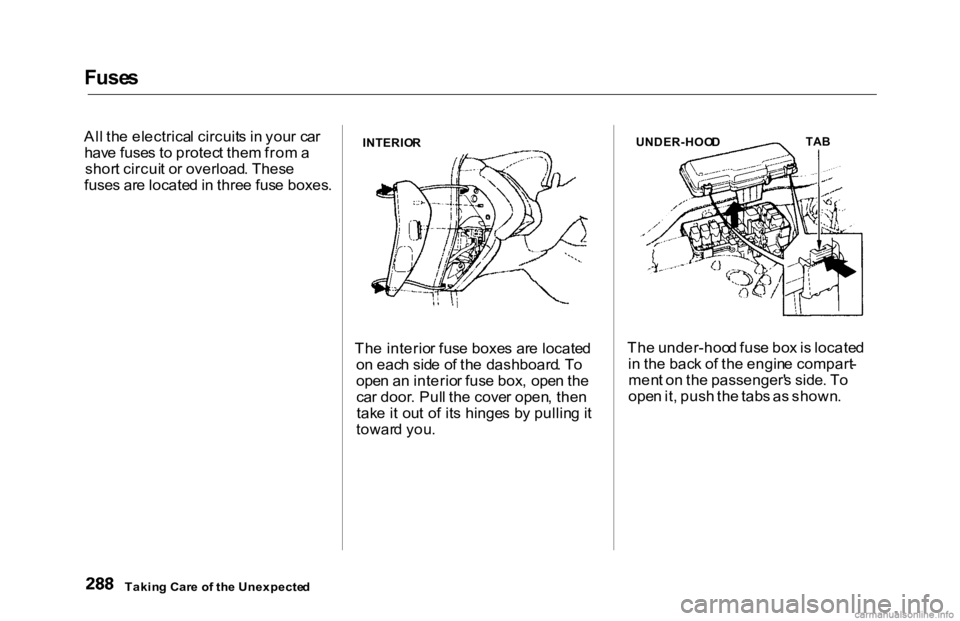 HONDA ACCORD SEDAN 2000 Owners Manual (in English) Fuse
s
Al l th e electrica l circuit s i n you r ca r
hav e fuse s t o protec t the m fro m a
shor t circui t o r overload . Thes e
fuse s ar e locate d in thre e fus e boxes .
The interio r fus e HONDA ACCORD SEDAN 2000 Owners Manual (in English) Fuse
s
Al l th e electrica l circuit s i n you r ca r
hav e fuse s t o protec t the m fro m a
shor t circui t o r overload . Thes e
fuse s ar e locate d in thre e fus e boxes .
The interio r fus e