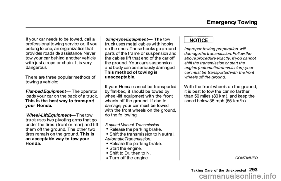 HONDA ACCORD SEDAN 2000  Owners Manual (in English) Emergenc
y Towin g

I f you r ca r need s t o b e towed , cal l a
professiona l towin g servic e or , i f yo u
belon g to  one , a n organizatio n tha t
provide s roadsid e assistance . Neve r
to w yo