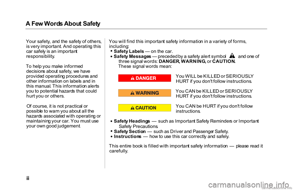 HONDA ACCORD SEDAN 2000  Owners Manual (in English) A
 Fe w Word s Abou t Safet y

You r safety , an d th e safet y o f others ,
i s  ver y important . An d operatin g thi s
ca r safel y is  a n importan t
responsibility .
T o hel p yo u mak e informe 