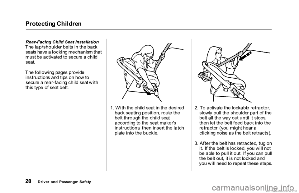 HONDA ACCORD SEDAN 2000 (in English) Owners Guide Protectin
g Childre n
Rear-Facing Child Seat Installation
Th e lap/shoulde r belt s i n th e bac k
seat s hav e a lockin g mechanis m tha t
mus t b e activate d to secur e a chil d
seat .
T HONDA ACCORD SEDAN 2000 (in English) Owners Guide Protectin
g Childre n
Rear-Facing Child Seat Installation
Th e lap/shoulde r belt s i n th e bac k
seat s hav e a lockin g mechanis m tha t
mus t b e activate d to secur e a chil d
seat .
T