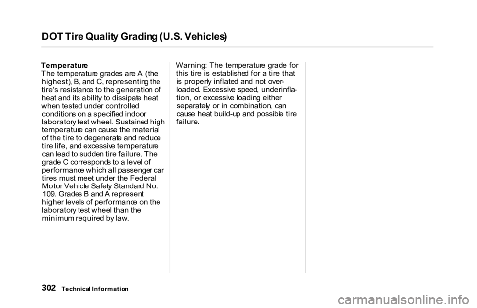 HONDA ACCORD SEDAN 2000 Owners Manual (in English) DO
T Tir e Qualit y Gradin g (U.S . Vehicles )
Temperatur e
Th e temperatur e grade s ar e A (th e
highest) , B, an d C, representin g th e
tire' s resistanc e to th e generatio n o f
hea t HONDA ACCORD SEDAN 2000 Owners Manual (in English) DO
T Tir e Qualit y Gradin g (U.S . Vehicles )
Temperatur e
Th e temperatur e grade s ar e A (th e
highest) , B, an d C, representin g th e
tire' s resistanc e to th e generatio n o f
hea t