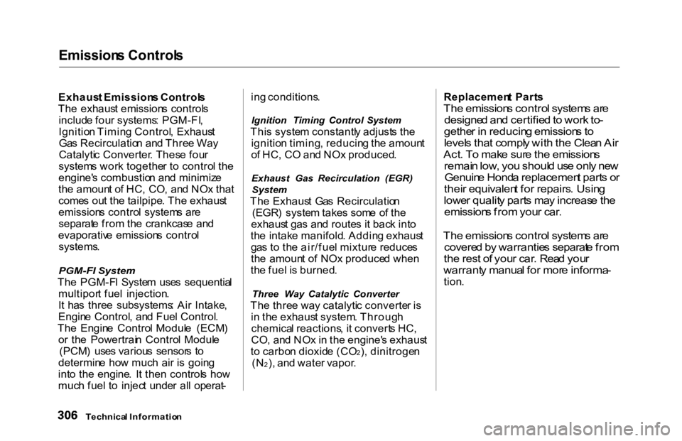 HONDA ACCORD SEDAN 2000  Owners Manual (in English) Emission
s Control s

Exhaus t Emission s Control s
Th e  exhaus t emission s control s
includ e fou r systems : PGM-FI ,
Ignitio n Timin g Control , Exhaus t
Ga s Recirculatio n an d Thre e Wa y
Cata