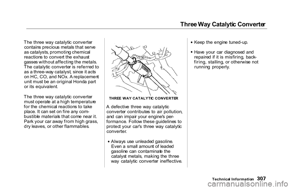 HONDA ACCORD SEDAN 2000 Owners Manual (in English) Thre
e Wa y Catalyti c Converte r
Th e thre e wa y catalyti c converte r
contain s preciou s metal s tha t serv e
a s catalysts , promotin g chemica l
reaction s t o conver t th e exhaus t
gasse s wi HONDA ACCORD SEDAN 2000 Owners Manual (in English) Thre
e Wa y Catalyti c Converte r
Th e thre e wa y catalyti c converte r
contain s preciou s metal s tha t serv e
a s catalysts , promotin g chemica l
reaction s t o conver t th e exhaus t
gasse s wi