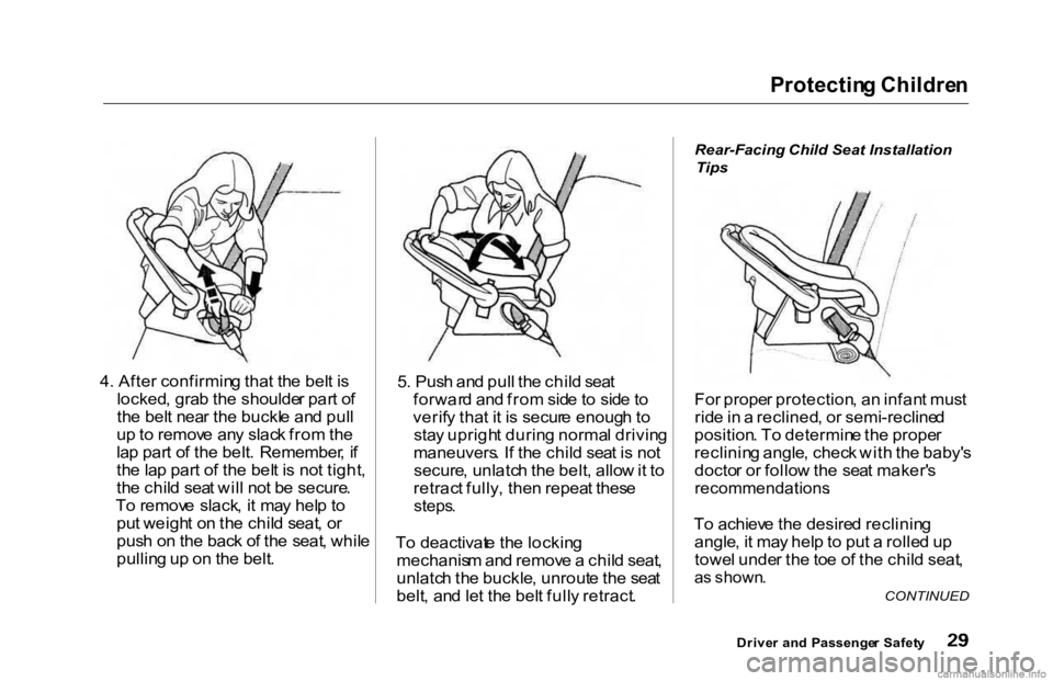 HONDA ACCORD SEDAN 2000 (in English) Owners Guide Protectin
g Childre n
4 . Afte r confirmin g tha t th e bel t i s
locked , gra b th e shoulde r par t o f
th e bel t nea r th e buckl e an d pul l
u p to remov e an y slac k fro m th e
la p par t o HONDA ACCORD SEDAN 2000 (in English) Owners Guide Protectin
g Childre n
4 . Afte r confirmin g tha t th e bel t i s
locked , gra b th e shoulde r par t o f
th e bel t nea r th e buckl e an d pul l
u p to remov e an y slac k fro m th e
la p par t o