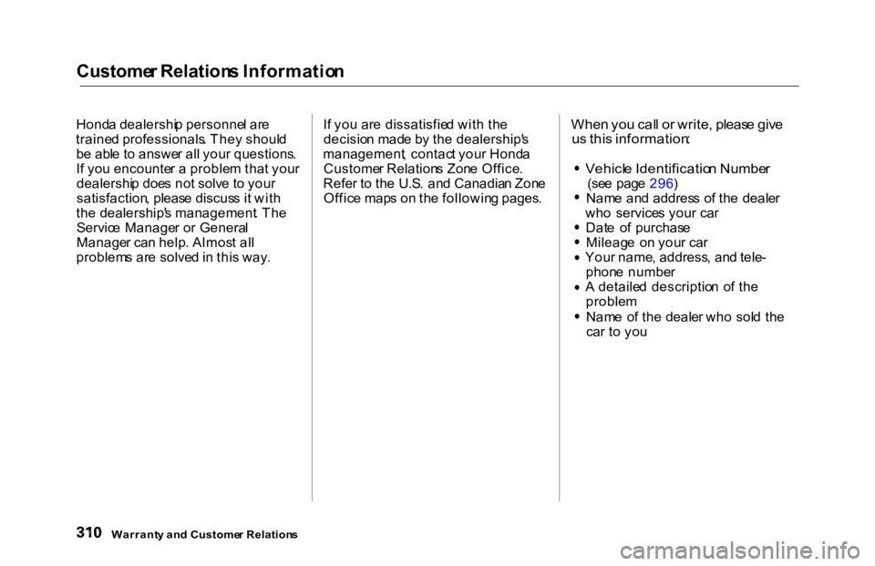 HONDA ACCORD SEDAN 2000  Owners Manual (in English) 
Custome
r Relation s Informatio n
Hond a dealershi p personne l ar e
traine d professionals . The y shoul d
b e abl e t o answe r al l you r questions .
I f yo u encounte r a  proble m tha t you r
de