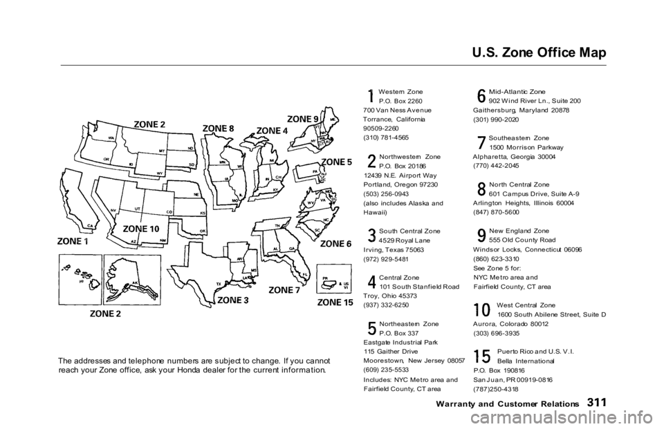 HONDA ACCORD SEDAN 2000  Owners Manual (in English) U.S
. Zon e Offic e Ma p

Th e addresse s an d telephon e  number s  ar e subjec t t o  change .  I f yo u canno t

reac h you r Zon e office ,  as k you r  Hond a  deale r fo r th e  curren t informa