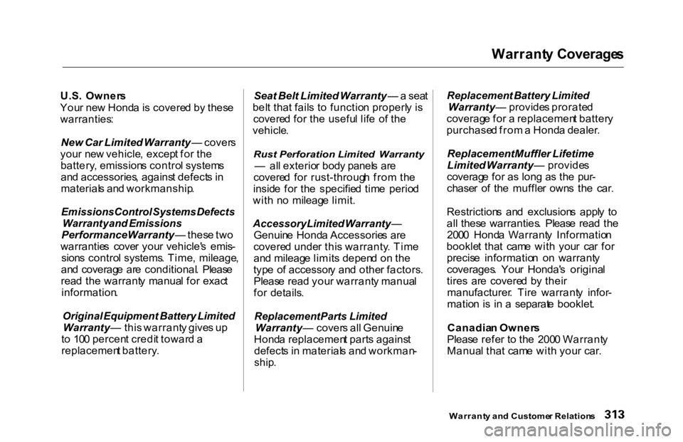 HONDA ACCORD SEDAN 2000 Owners Manual (in English) Warrant
y Coverage s
U.S . Owner s
You r ne w Hond a is covere d b y thes e
warranties :
New Car Limited Warranty — cover s
you r ne w vehicle , excep t fo r th e
battery , emission s contro l s HONDA ACCORD SEDAN 2000 Owners Manual (in English) Warrant
y Coverage s
U.S . Owner s
You r ne w Hond a is covere d b y thes e
warranties :
New Car Limited Warranty — cover s
you r ne w vehicle , excep t fo r th e
battery , emission s contro l s