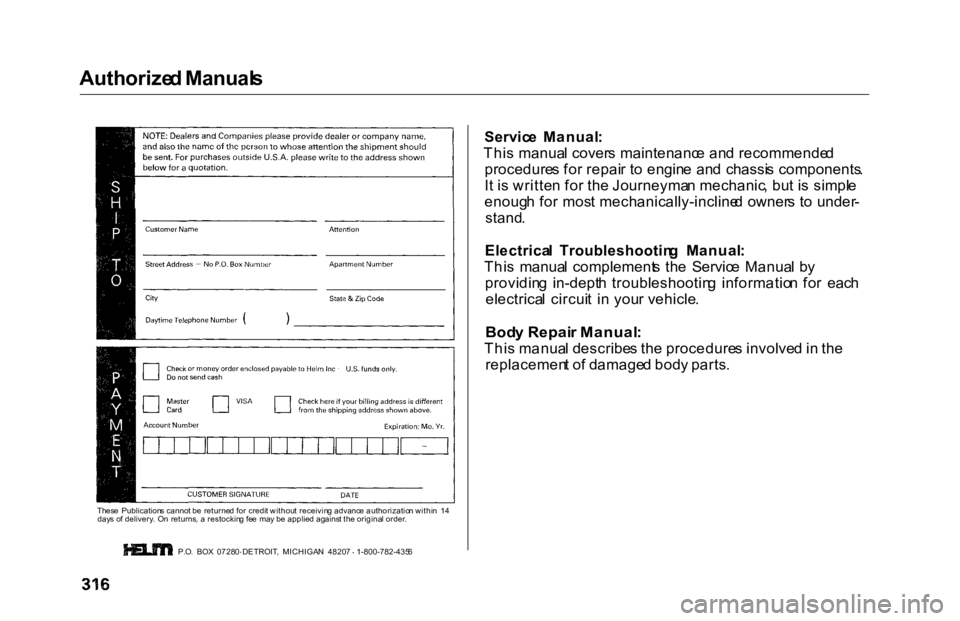 HONDA ACCORD SEDAN 2000  Owners Manual (in English) 
Authorize
d Manual s
Service  Manual :
Thi s manua l cover s maintenanc e an d recommende d
procedure s fo r repai r t o  engin e  an d chassi s components .
I t i s writte n fo r th e Journeyma n me