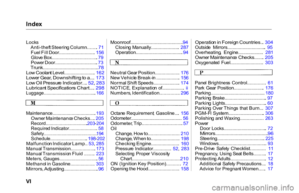 HONDA ACCORD SEDAN 2000   (in English) Owners Guide Inde
x

Lock s
Anti-thef t Steerin g Column....... . 71
Fue l Fil l Door............................ . 156

Glov e Box.................................... . 79

Powe r Door............................