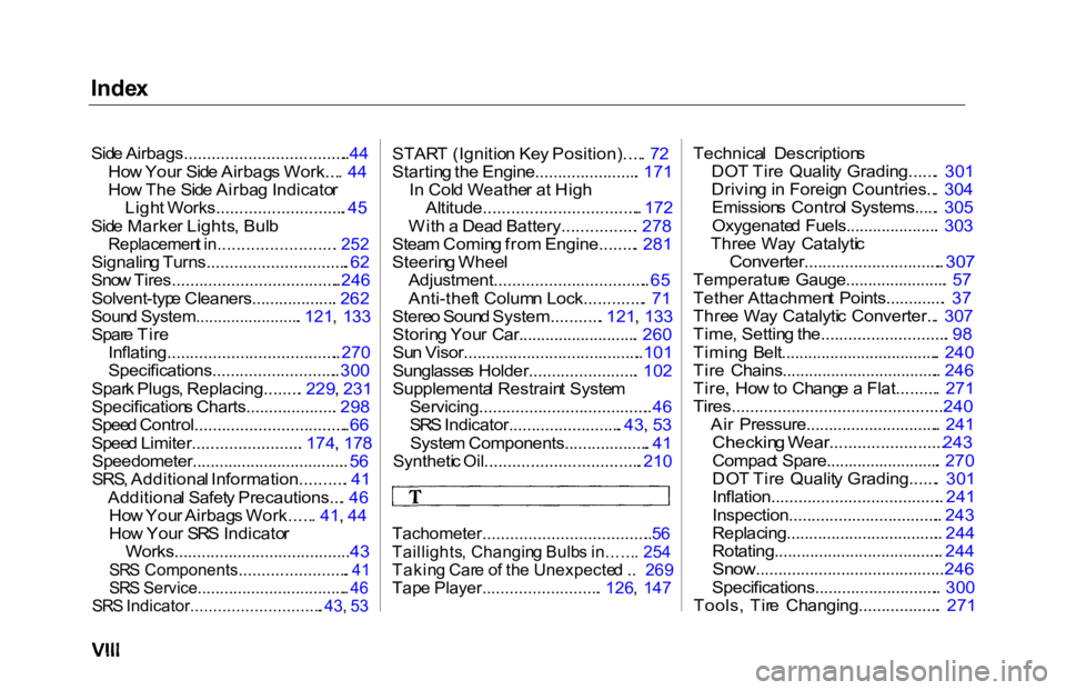 HONDA ACCORD SEDAN 2000  Owners Manual (in English) Inde
x

Sid e Airbags.................................... . 44

Ho w You r Sid e Airbag s Work... .  44
Ho w Th e Sid e Airba g Indicato r
Ligh t Works............................ . 45
Sid e Marke r L