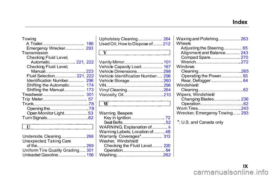 HONDA ACCORD SEDAN 2000  Owners Manual (in English) Inde
x

Towin g
A  Trailer..................................... .  186
Emergenc y Wrecker................ .  293

Transmissio n

Checkin g Flui d Level ,

Automatic...................... .  221 ,  222