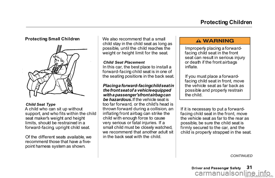 HONDA ACCORD SEDAN 2000  Owners Manual (in English) Protectin
g Childre n

Protectin g Smal l Childre n

Child  Seat  Type

A  chil d wh o  ca n si t u p withou t
support , an d wh o fit s withi n th e chil d
sea t maker' s weigh t an d heigh t
lim